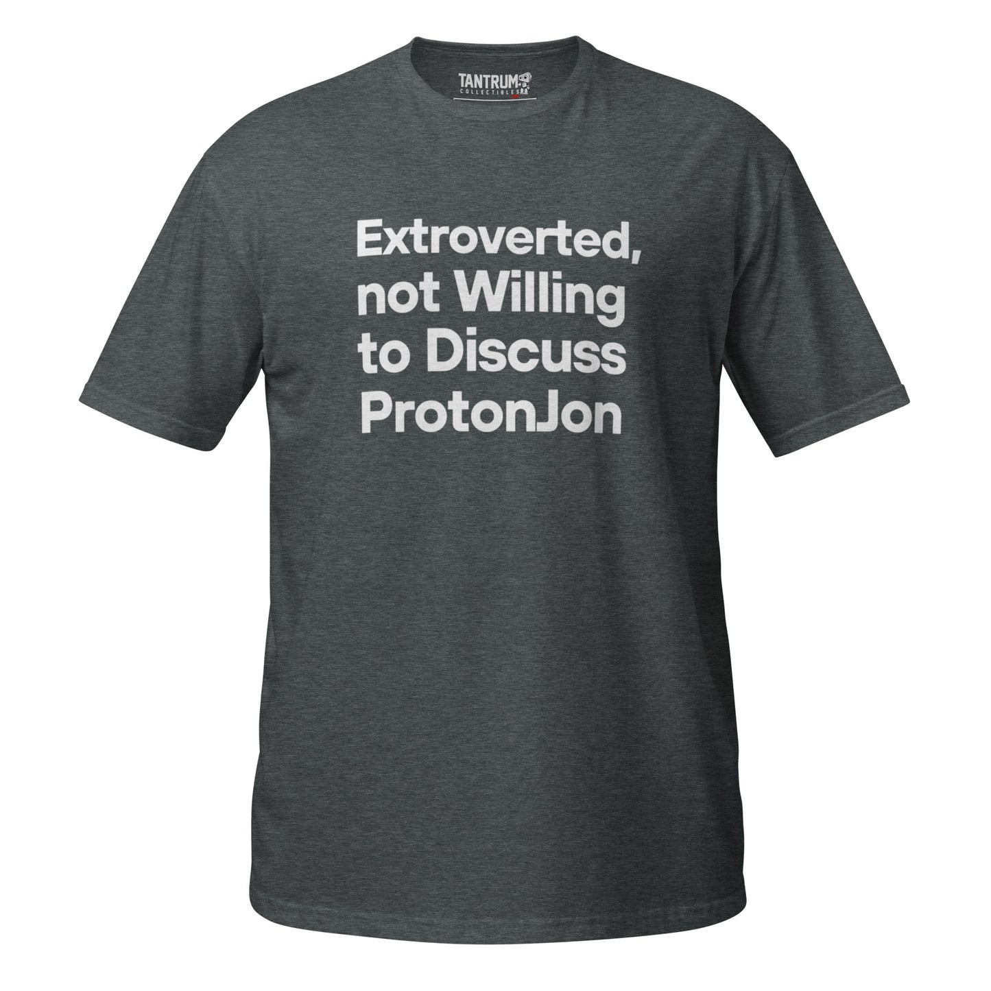 ProtonJon - Short-Sleeve Unisex T-Shirt - "Extroverted, Not Willing to Discuss"