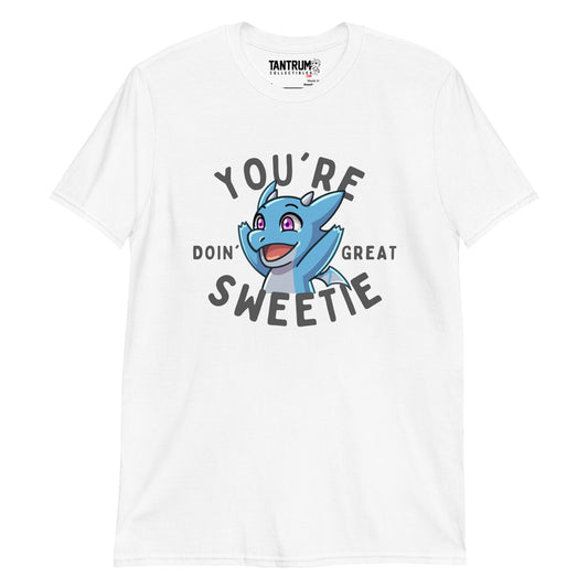 The Dragon Feeney - Unisex T-Shirt - "You're Doin' Great Sweetie"