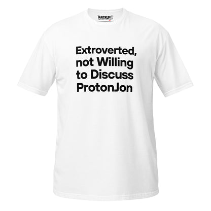 ProtonJon - Short-Sleeve Unisex T-Shirt - "Extroverted, Not Willing to Discuss"